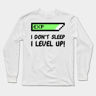 I don't sleep I level up Long Sleeve T-Shirt